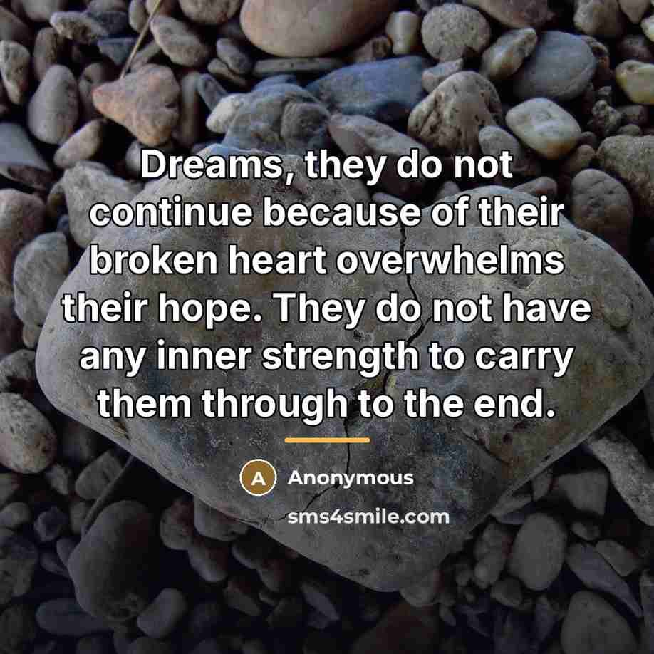 “Dreams, they do not continue because of their broken heart…” quote by Anonymous