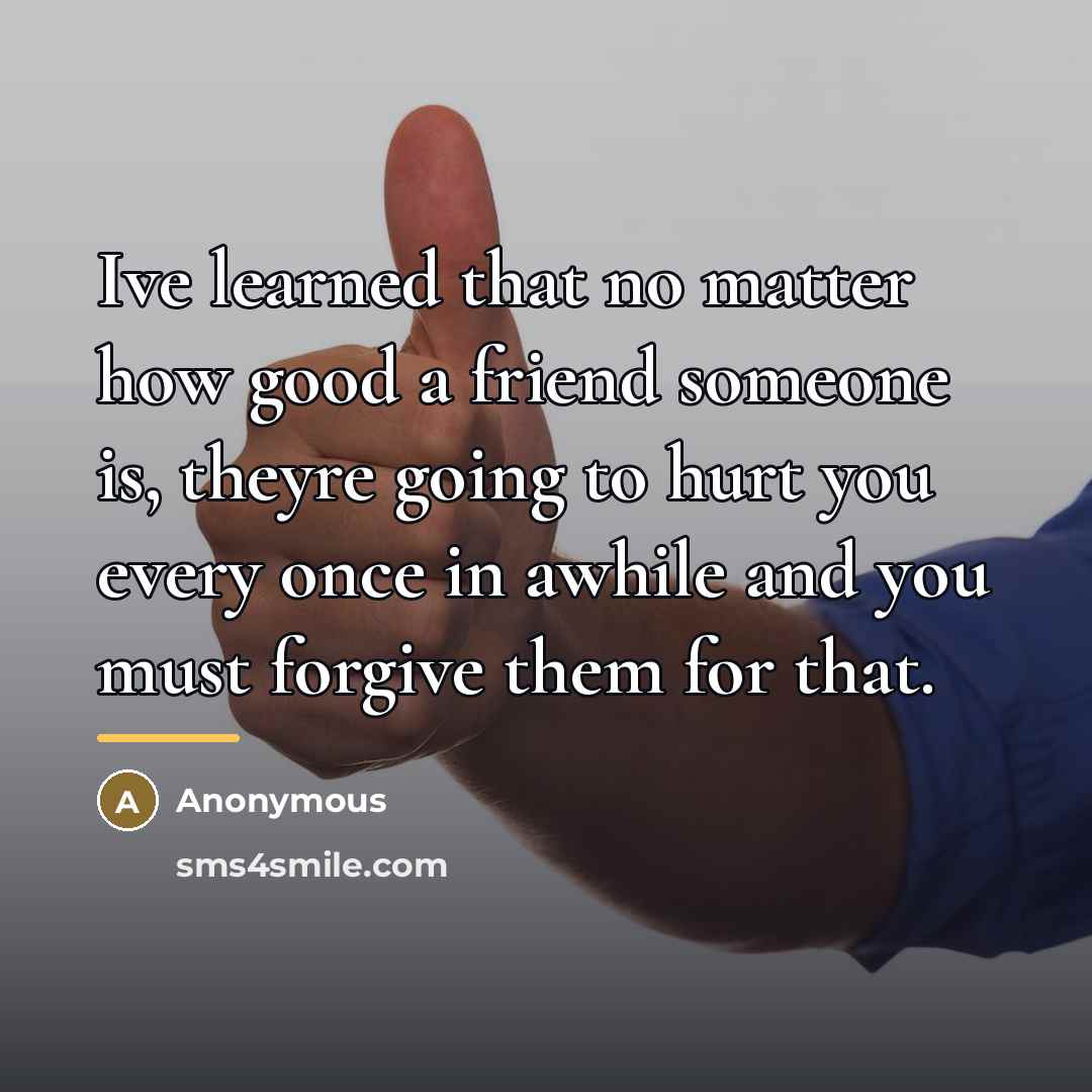 “Ive learned that no matter how good a friend someone…” quote by Anonymous