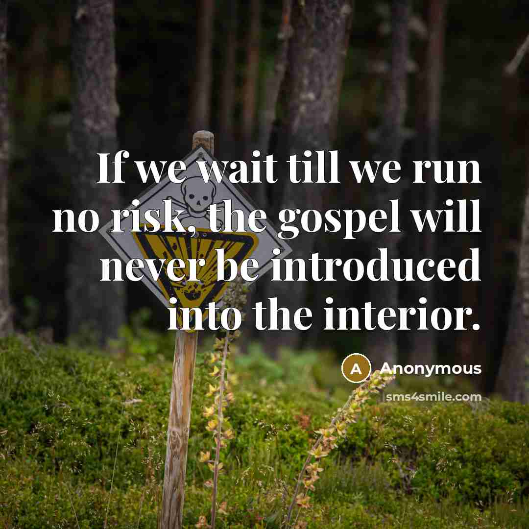 “If we wait till we run no risk, the gospel…” quote by Anonymous