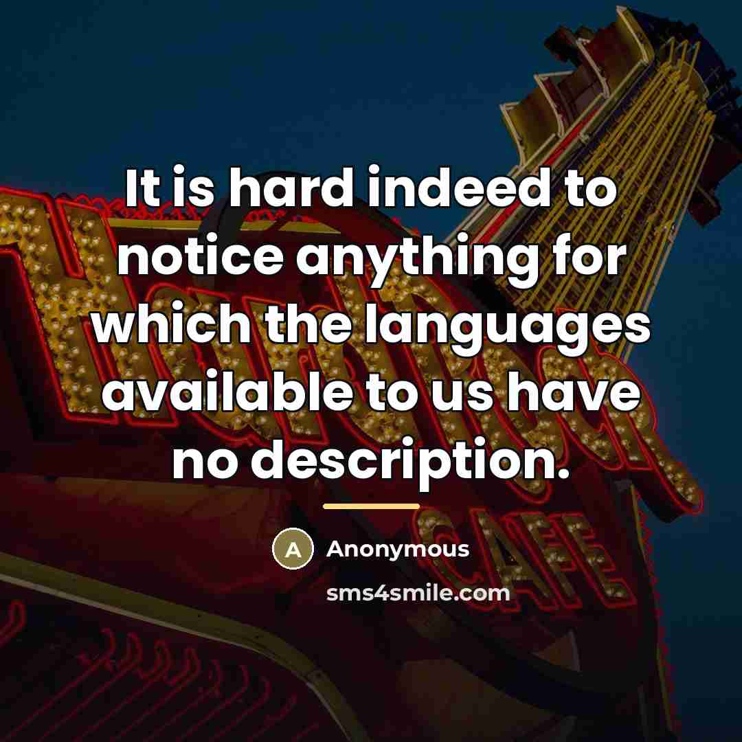 “It is hard indeed to notice anything for which the…” quote by Anonymous