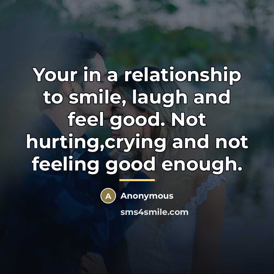 “Your in a relationship to smile, laugh and feel good.…” quote by Anonymous