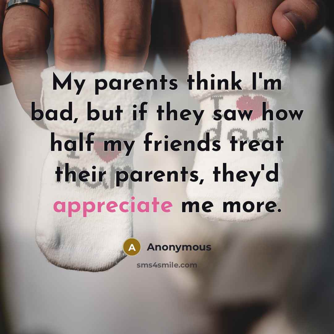 “My parents think I'm bad, but if they saw how…” quote by Anonymous