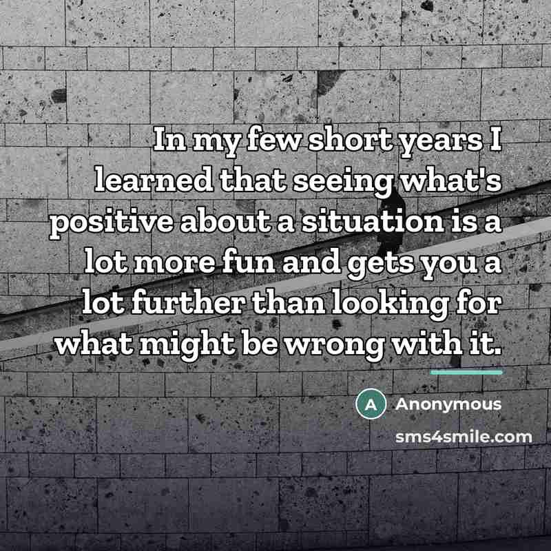 “In my few short years I learned that seeing what's…” quote by Anonymous