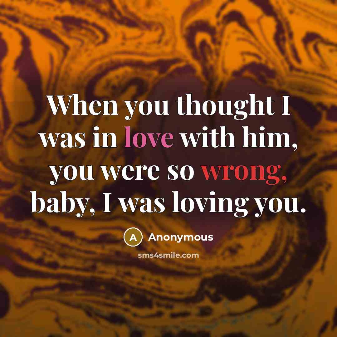 “When you thought I was in love with him, you…” quote by Anonymous