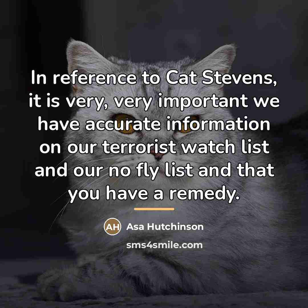 “In reference to Cat Stevens, it is very, very important…” quote by Asa Hutchinson