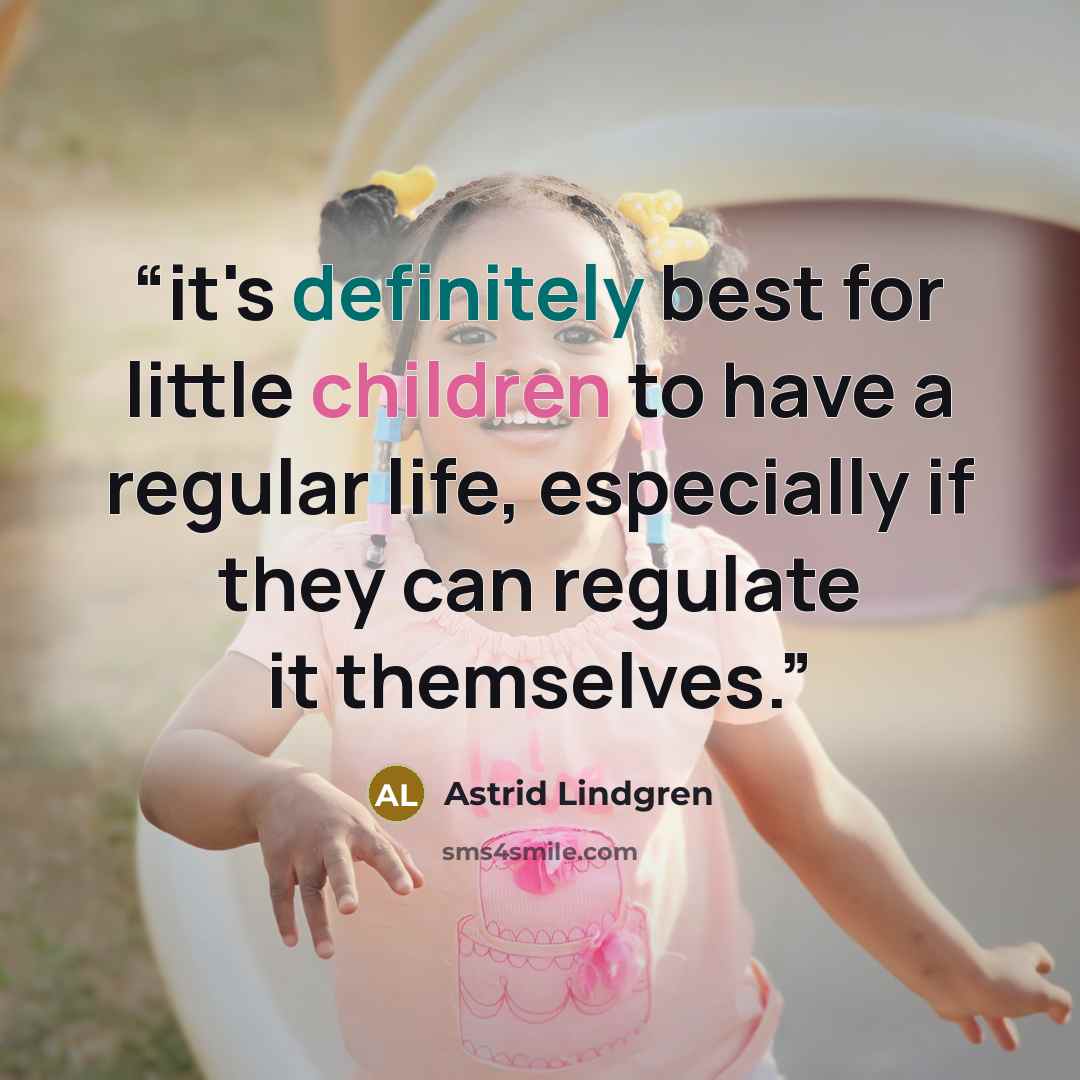 “it's definitely best for little children to have a regular life, especially if they can regulate it themselves.” quote by Astrid Lindgren