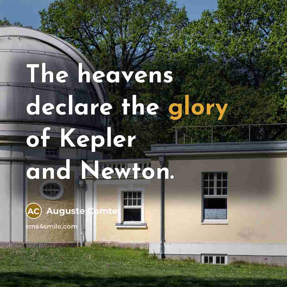 “The heavens declare the glory of Kepler and Newton.…” quote by Auguste Comte