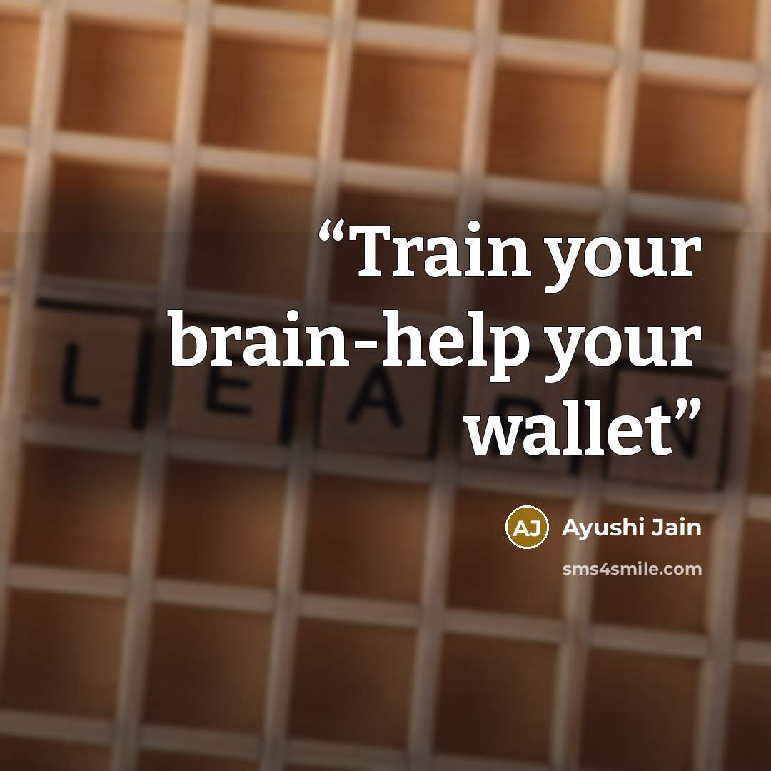 “Train your brain-help your wallet” quote by Ayushi Jain