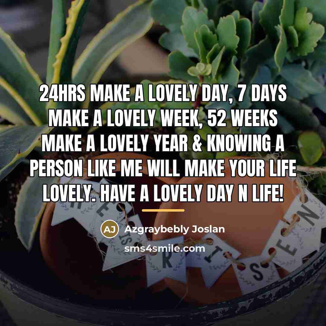 “24hrs make a lovely day, 7 days make a lovely…” quote by Azgraybebly Joslan