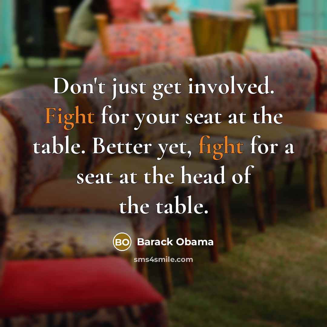 “Don't just get involved. Fight for your seat at the…” quote by Barack Obama