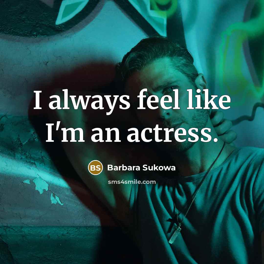 “I always feel like I'm an actress.” quote by Barbara Sukowa