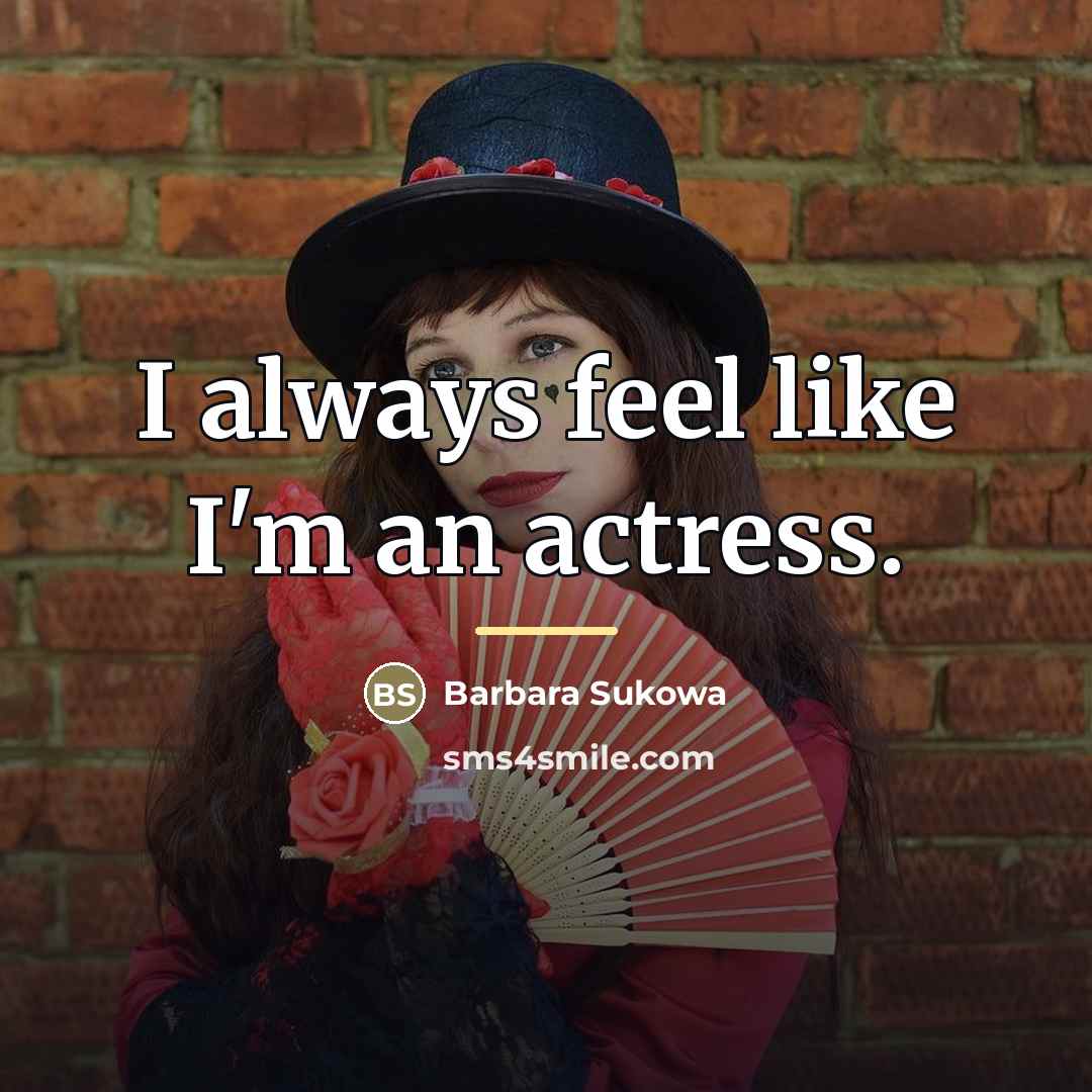 “I always feel like I'm an actress.…” quote by Barbara Sukowa