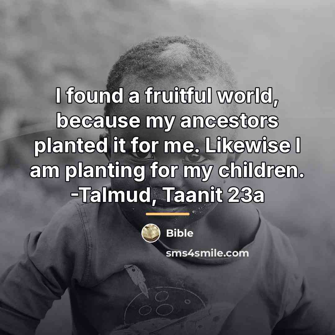 “I found a fruitful world, because my ancestors planted it…” quote by Bible