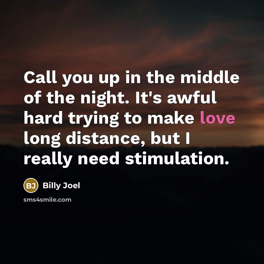 “Call you up in the middle of the night. It's…” quote by Billy Joel