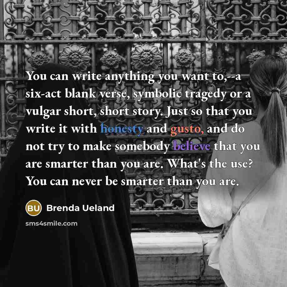 “You can write anything you want to,--a six-act blank verse,…” quote by Brenda Ueland