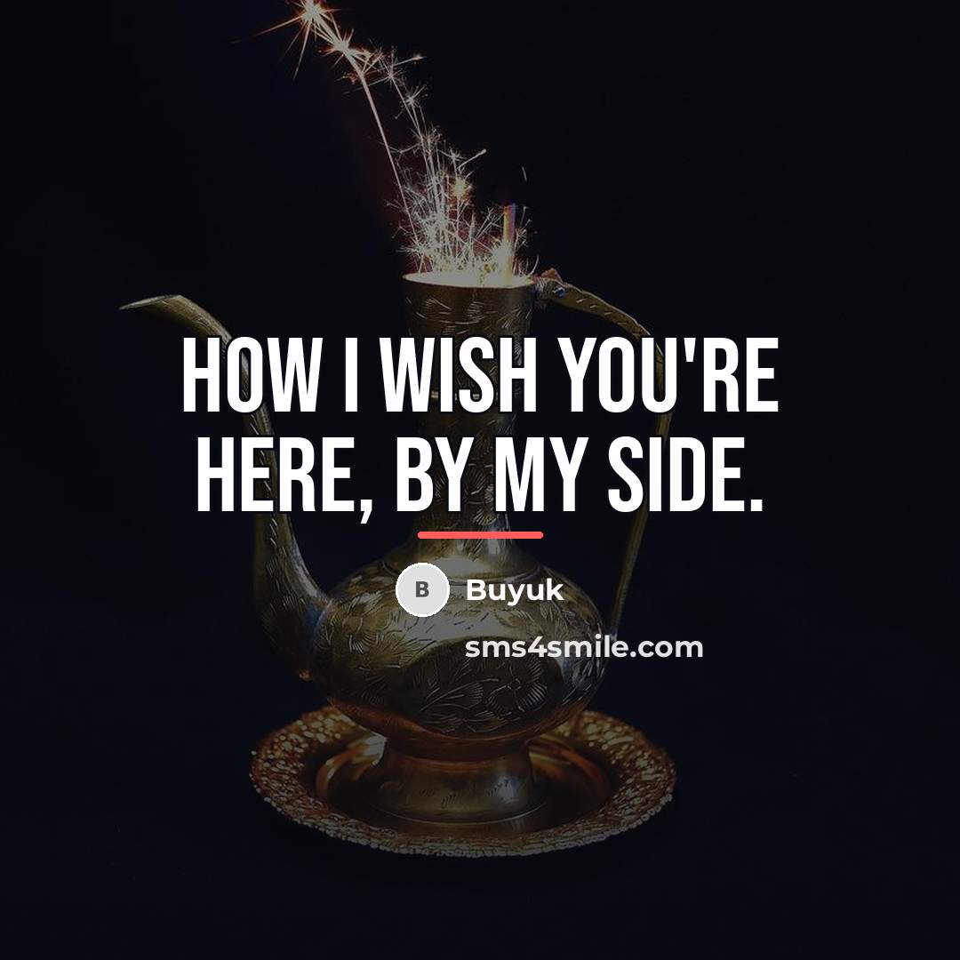 “How I wish you're here, by my side.…” quote by Buyuk