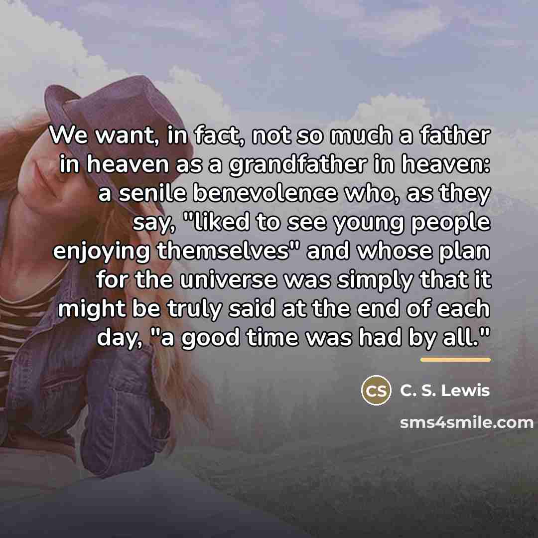 “We want, in fact, not so much a father in…” quote by C. S. Lewis