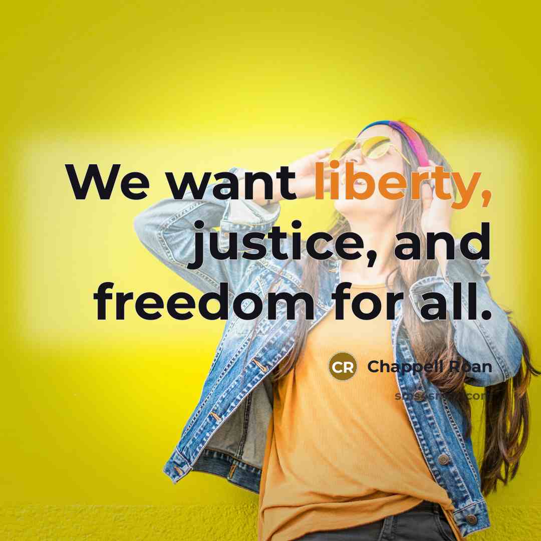 “We want liberty, justice, and freedom for all.…” quote by Chappell Roan