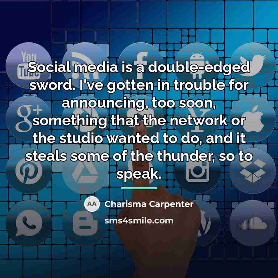 “Social media is a double-edged sword. I've gotten in trouble…” quote by Charisma Carpenter
