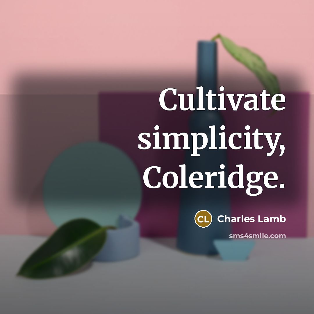 “Cultivate simplicity, Coleridge.…” quote by Charles Lamb