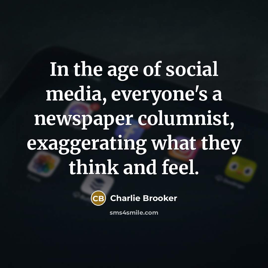“In the age of social media, everyone's a newspaper columnist,…” quote by Charlie Brooker