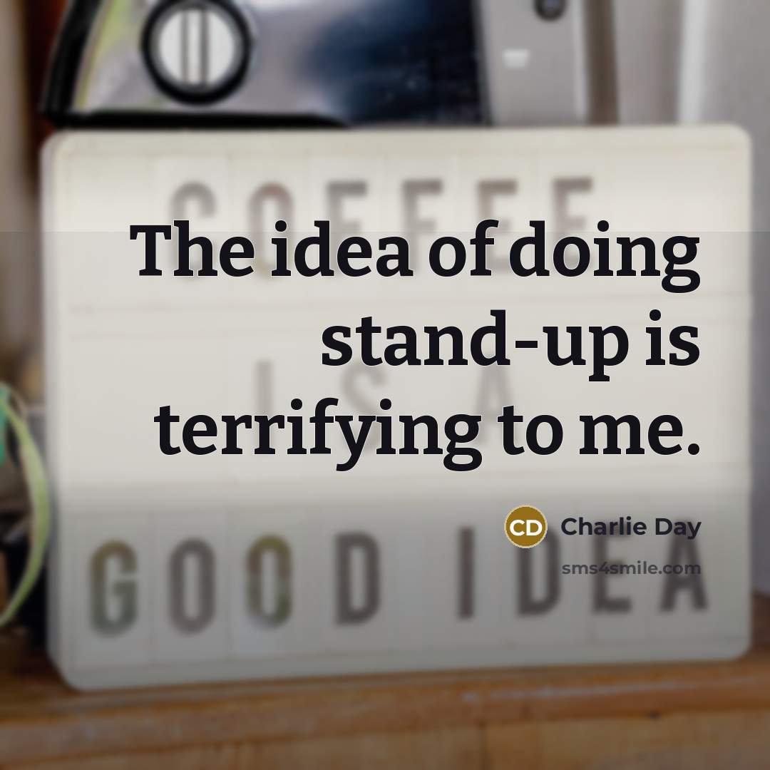 “The idea of doing stand-up is terrifying to me.…” quote by Charlie Day