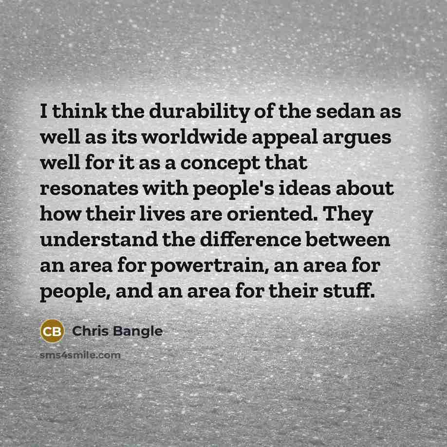 “I think the durability of the sedan as well as…” quote by Chris Bangle