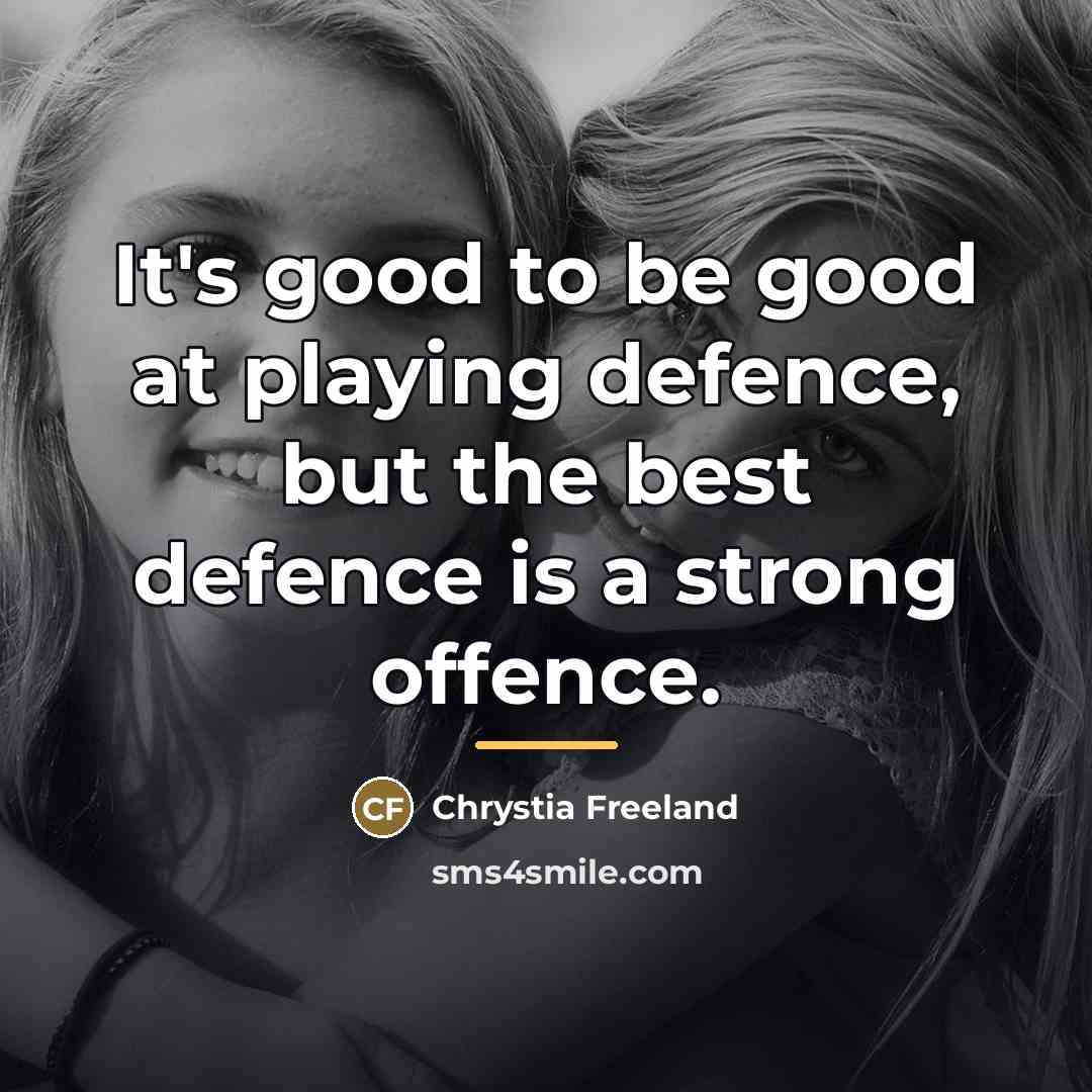 “It's good to be good at playing defence, but the…” quote by Chrystia Freeland