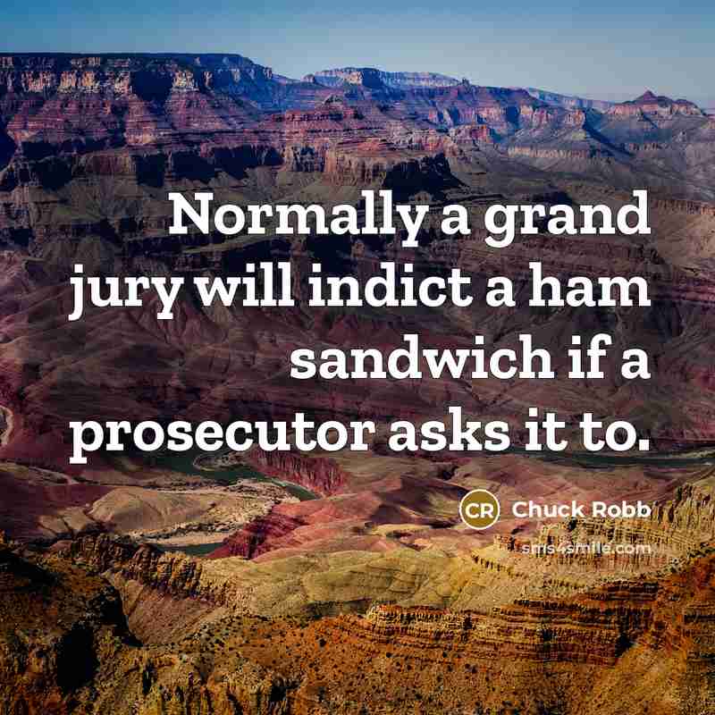 “Normally a grand jury will indict a ham sandwich if…” quote by Chuck Robb