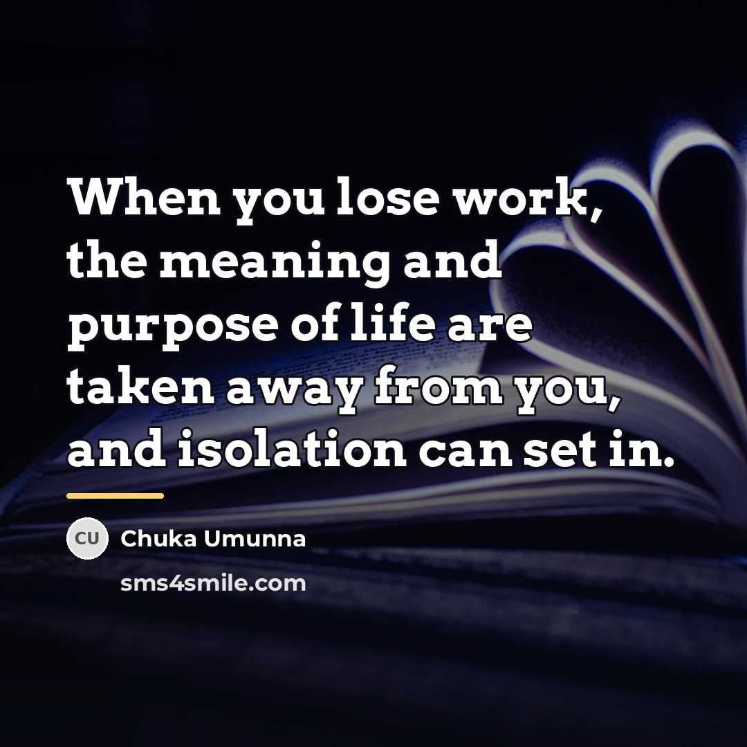 “When you lose work, the meaning and purpose of life…” quote by Chuka Umunna