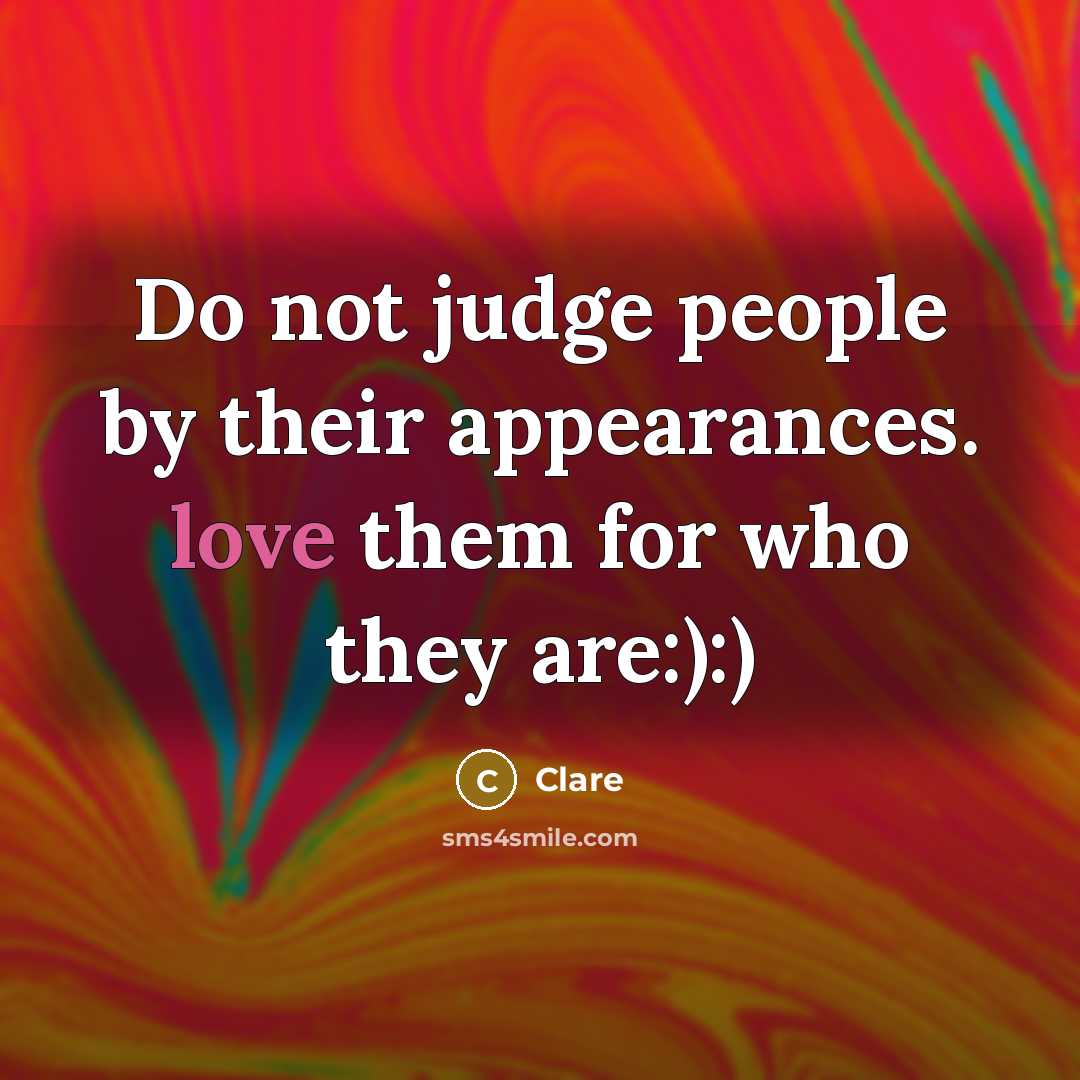 “Do not judge people by their appearances. love them for…” quote by Clare