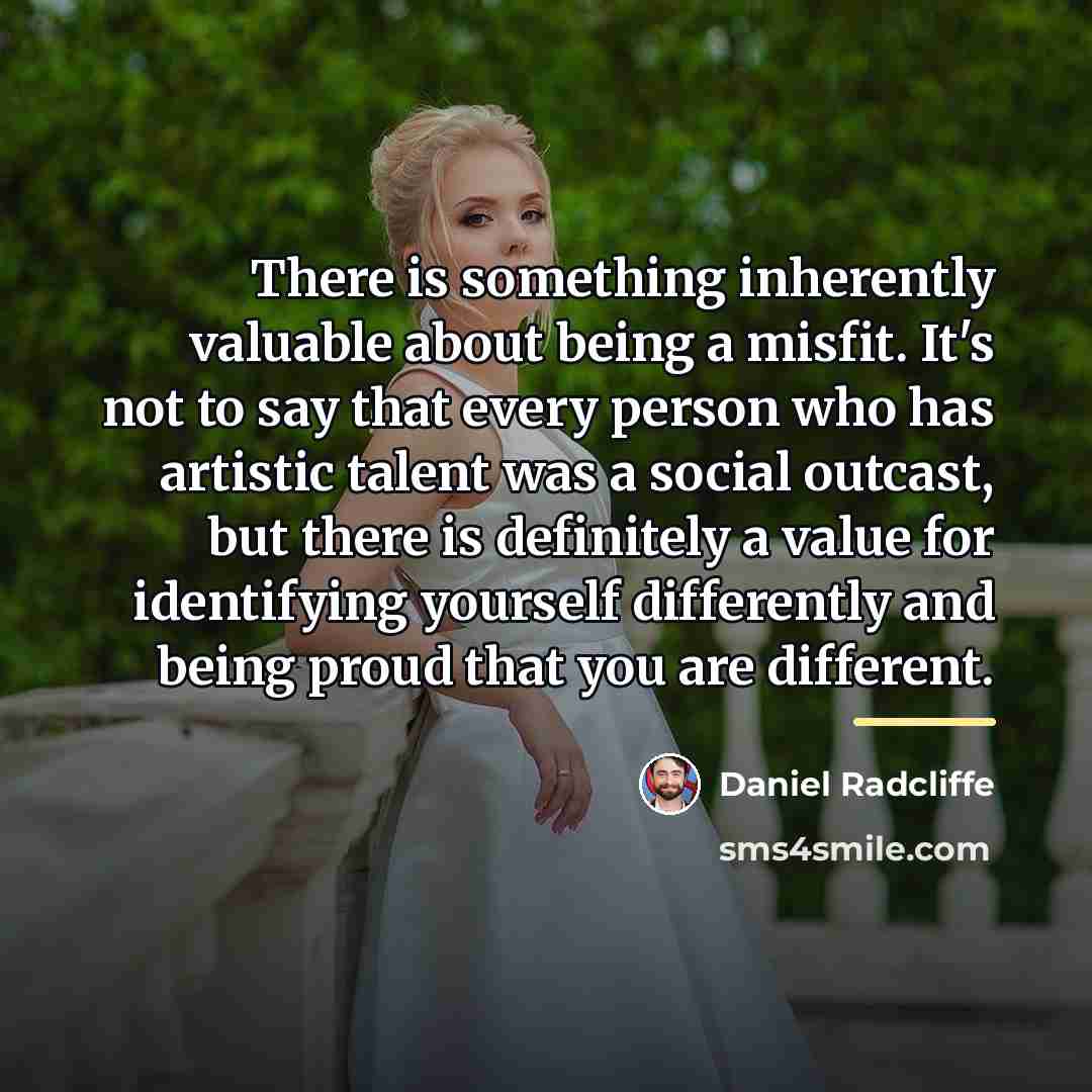 “There is something inherently valuable about being a misfit. It's…” quote by Daniel Radcliffe