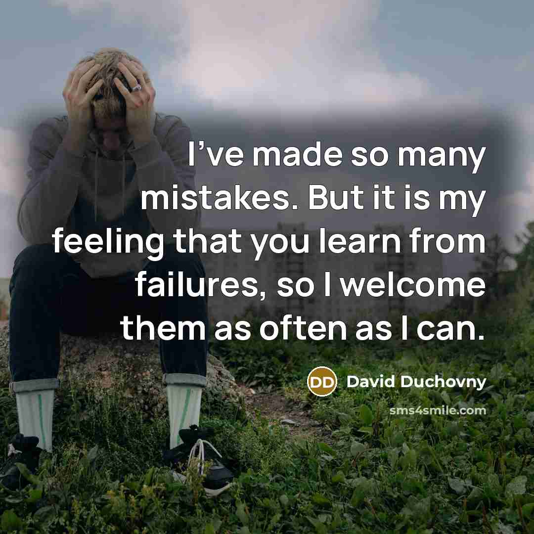 “I've made so many mistakes. But it is my feeling…” quote by David Duchovny