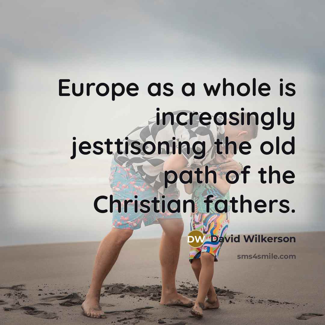 “Europe as a whole is increasingly jesttisoning the old path…” quote by David Wilkerson