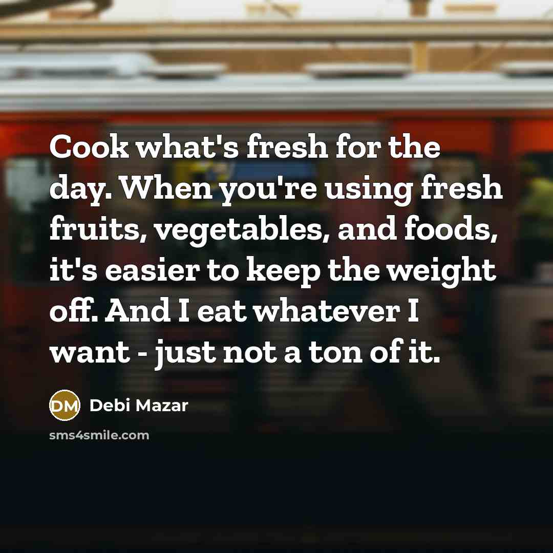 “Cook what's fresh for the day. When you're using fresh…” quote by Debi Mazar