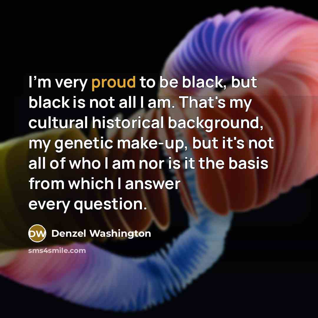 “I'm very proud to be black, but black is not…” quote by Denzel Washington