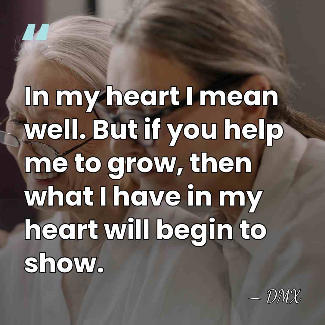 In my heart I mean well. But if you help me to&hellip; - DMX