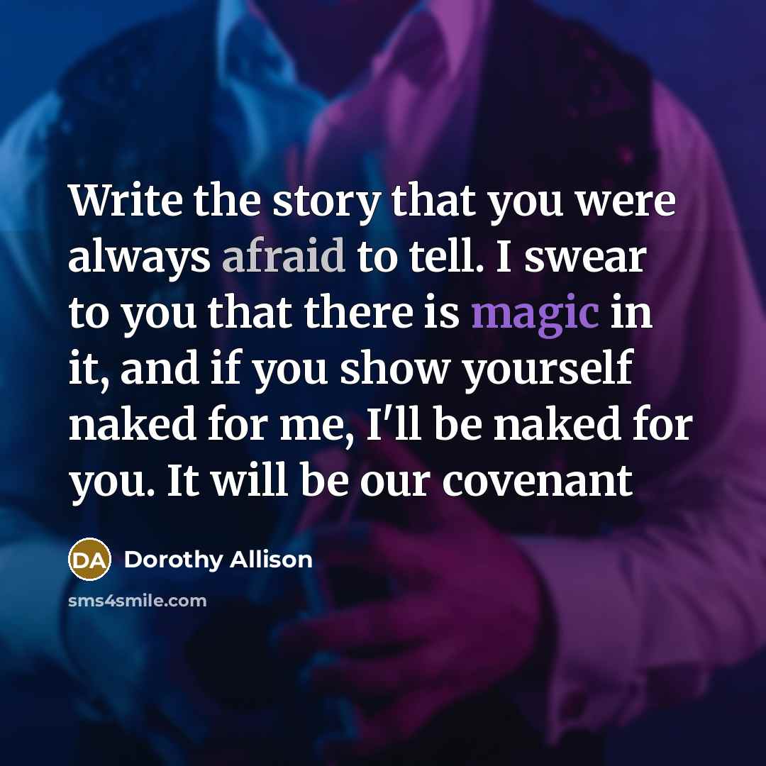 “Write the story that you were always afraid to tell.…” quote by Dorothy Allison