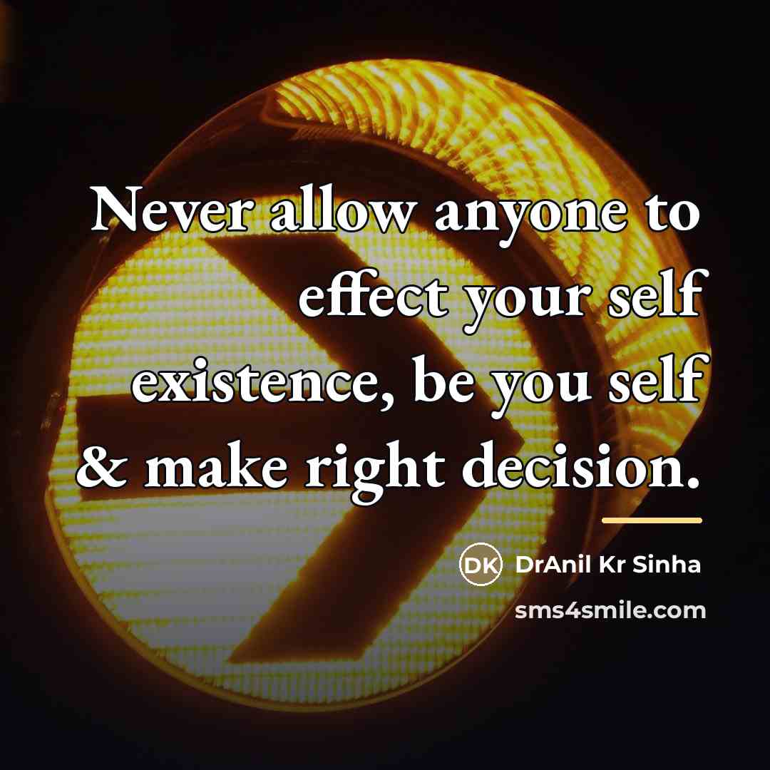 “Never allow anyone to effect your self existence, be you…” quote by DrAnil Kr Sinha