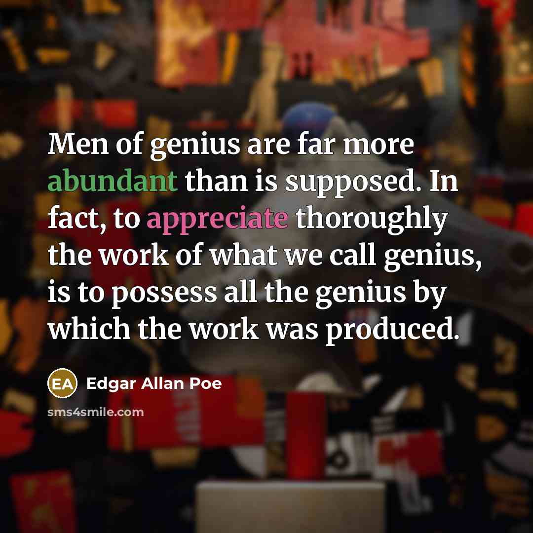 “Men of genius are far more abundant than is supposed.…” quote by Edgar Allan Poe