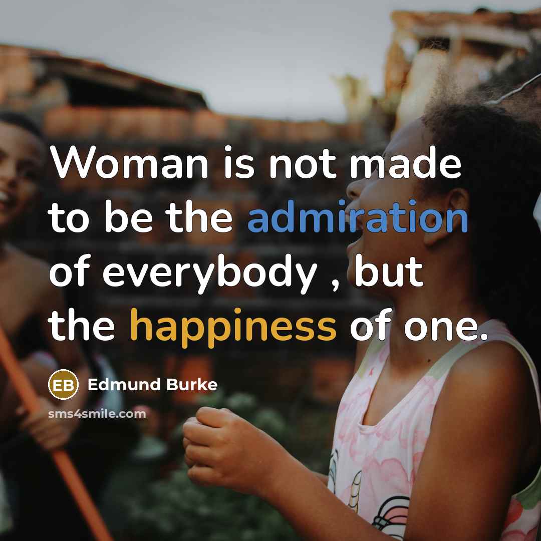 “Woman is not made to be the admiration of everybody…” quote by Edmund Burke