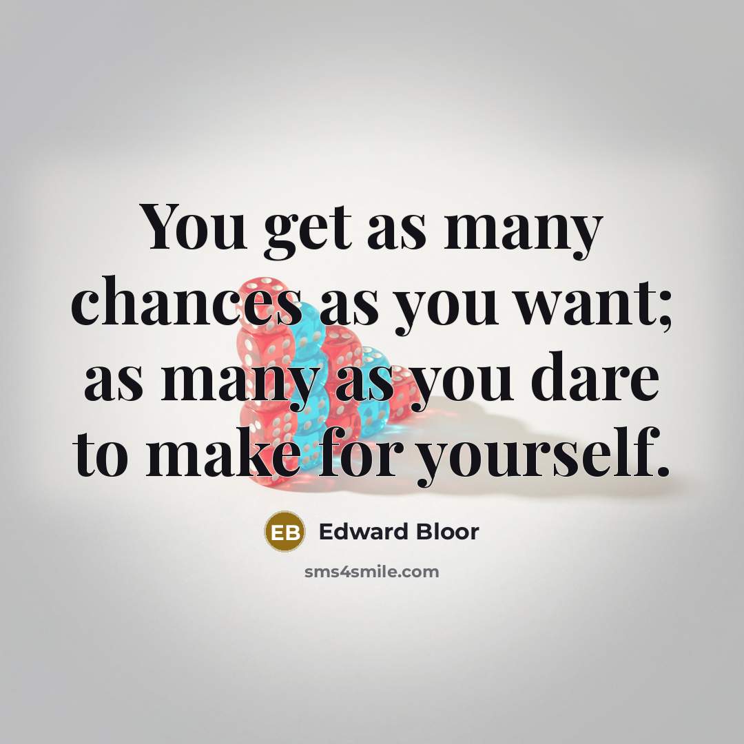 “You get as many chances as you want; as many…” quote by Edward Bloor