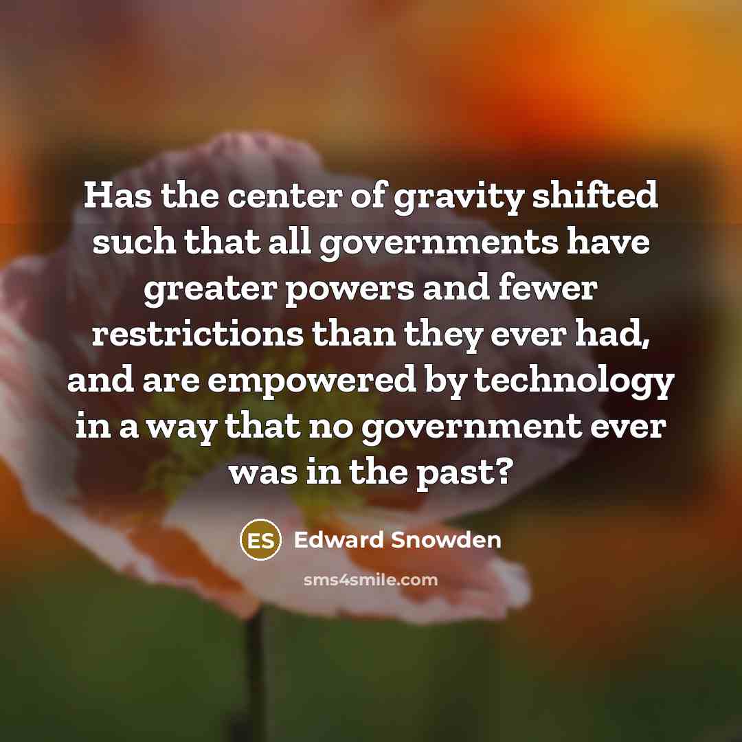 “Has the center of gravity shifted such that all governments…” quote by Edward Snowden