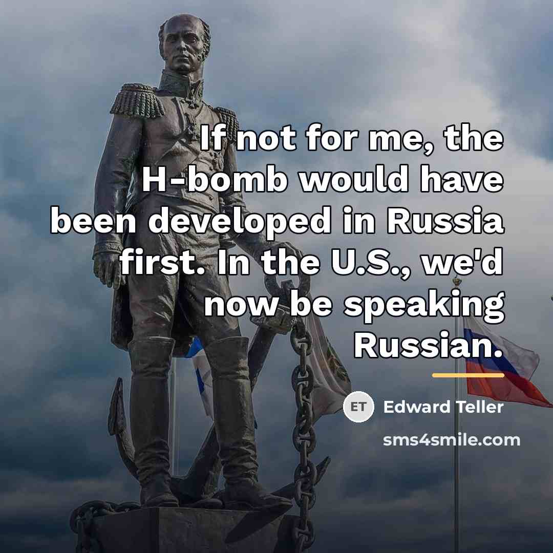 “If not for me, the H-bomb would have been developed…” quote by Edward Teller