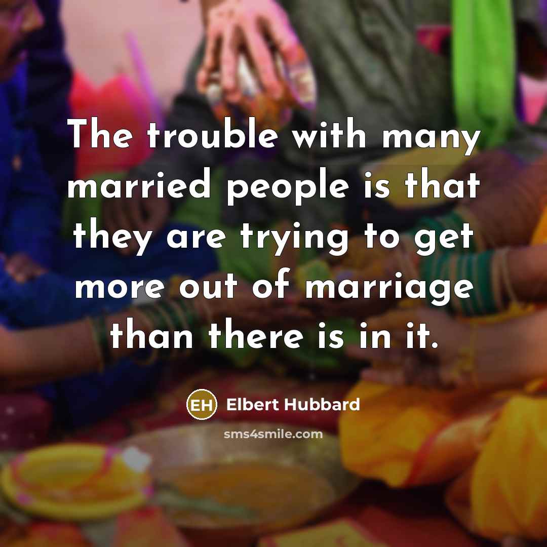 “The trouble with many married people is that they are…” quote by Elbert Hubbard