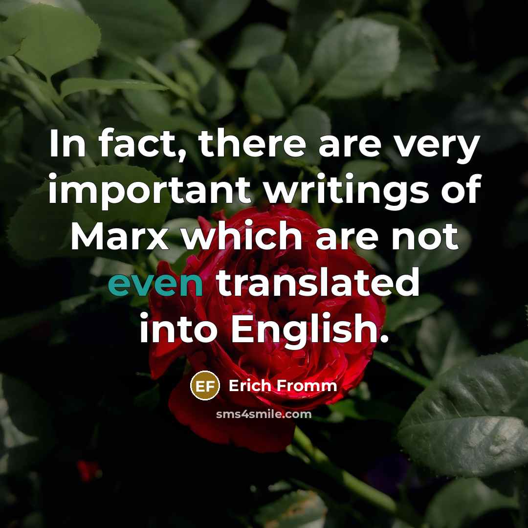 “In fact, there are very important writings of Marx which…” quote by Erich Fromm