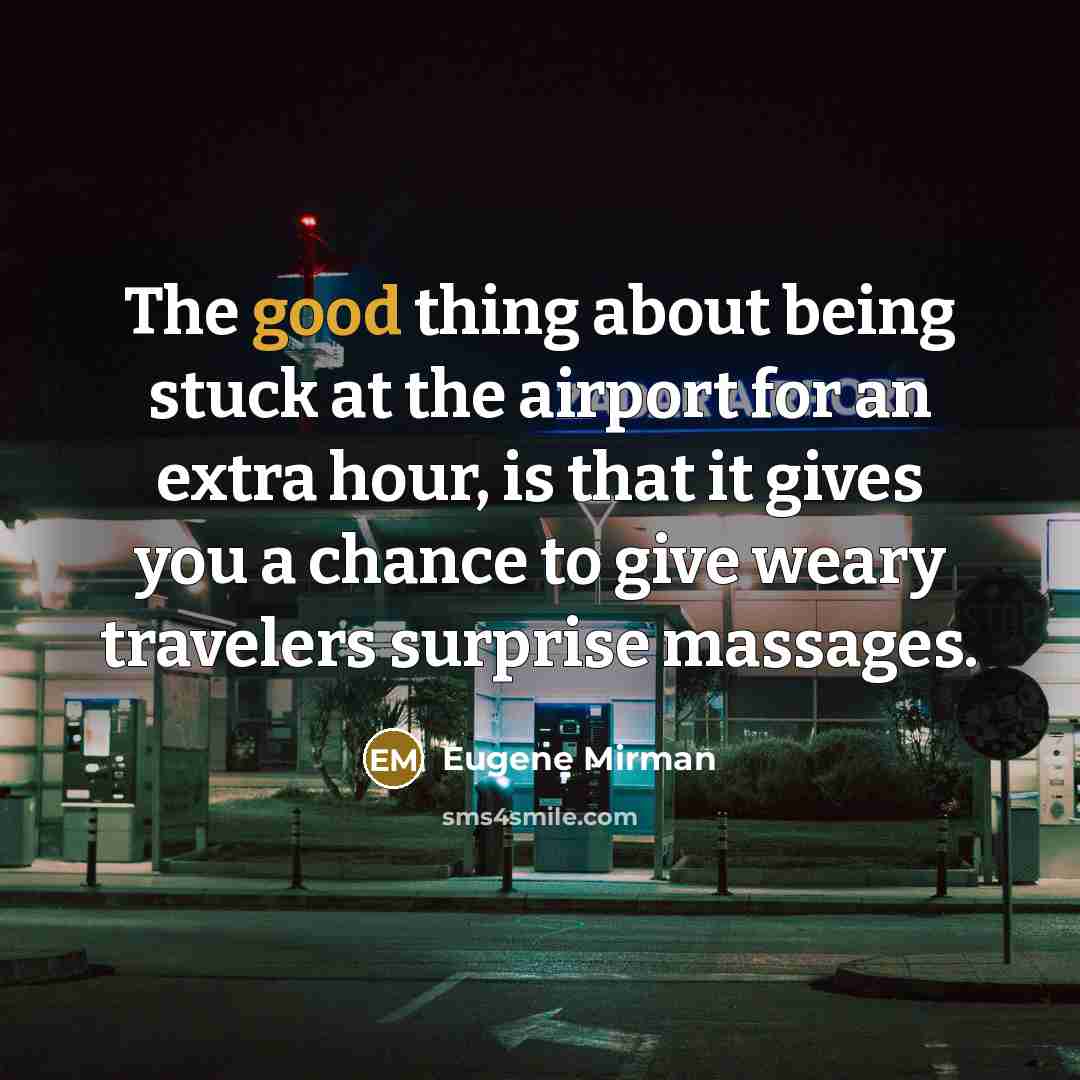 “The good thing about being stuck at the airport for…” quote by Eugene Mirman