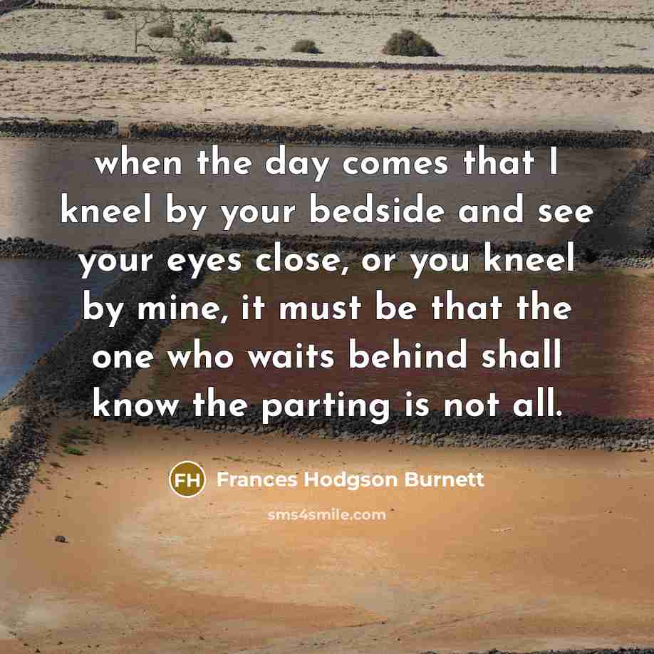“when the day comes that I kneel by your bedside…” quote by Frances Hodgson Burnett