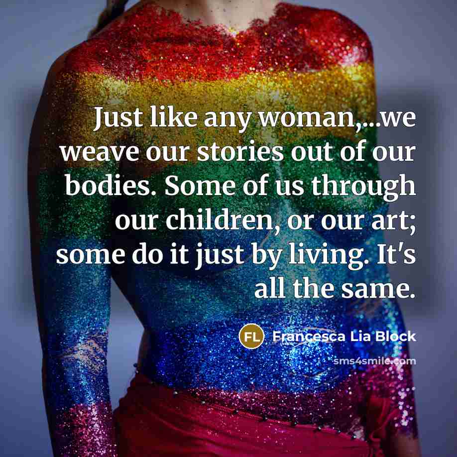 “Just like any woman,...we weave our stories out of our…” quote by Francesca Lia Block