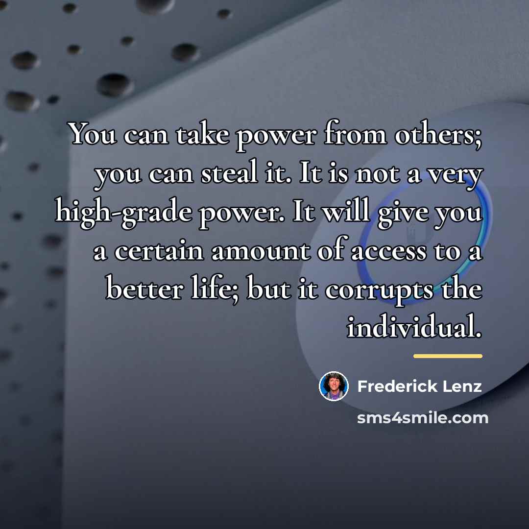 “You can take power from others; you can steal it.…” quote by Frederick Lenz